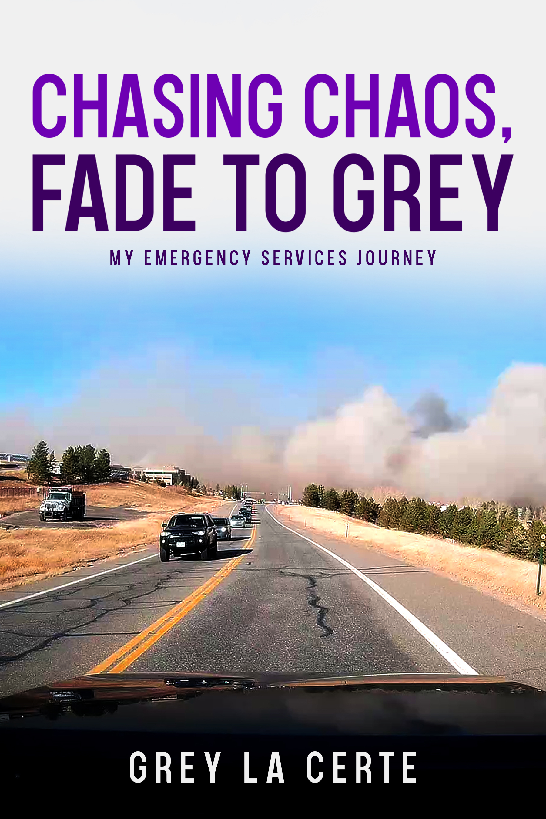 Cover of Chasing Chaos, Fade to Grey: My Emergency Services Journey by Grey La Certe